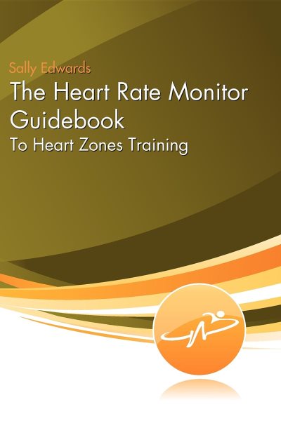 The Heart Rate Monitor Guidebook to Heart Zone Training cover
