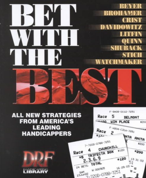 Bet With the Best: Expert Strategies from America's Leading Handicappers (Drf Handicapping Library) cover