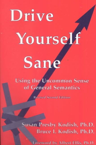 Drive Yourself Sane : Using the Uncommon Sense of General Semantics, Revised Second Edition cover