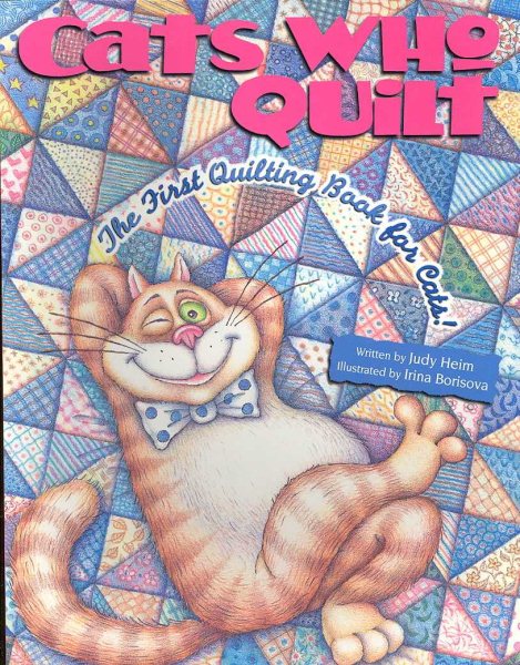 Cats Who Quilt: The First Quilting Book for Cats