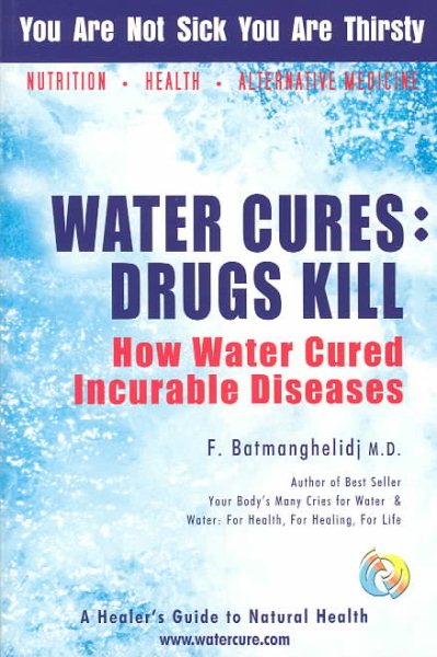 Water Cures: Drugs Kill: How Water Cured Incurable Diseases cover