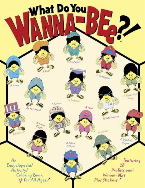 What Do You Wanna-Bee?!: An Encyclopedia Activity/Coloring Book for All Ages! cover