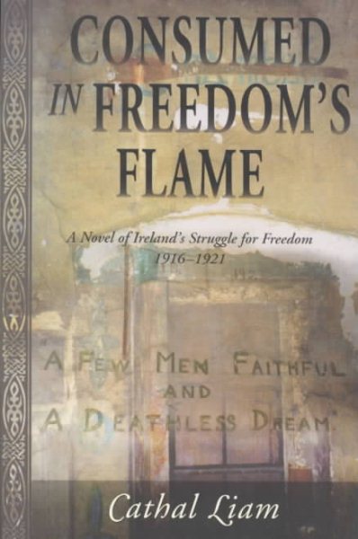 Consumed in Freedom's Flame: A Novel of Ireland's Struggle for Freedom 1916-1921 cover