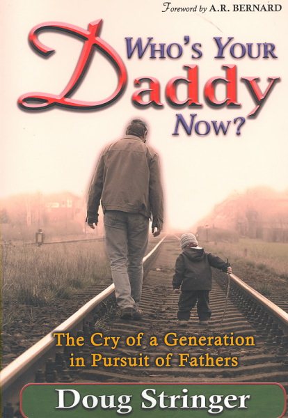 Who's Your Daddy Now?: The Cry of a Generation in Pursuit of Fathers cover