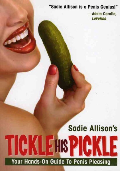 Tickle His Pickle!: Your Hands-on Guide to Penis Pleasing cover