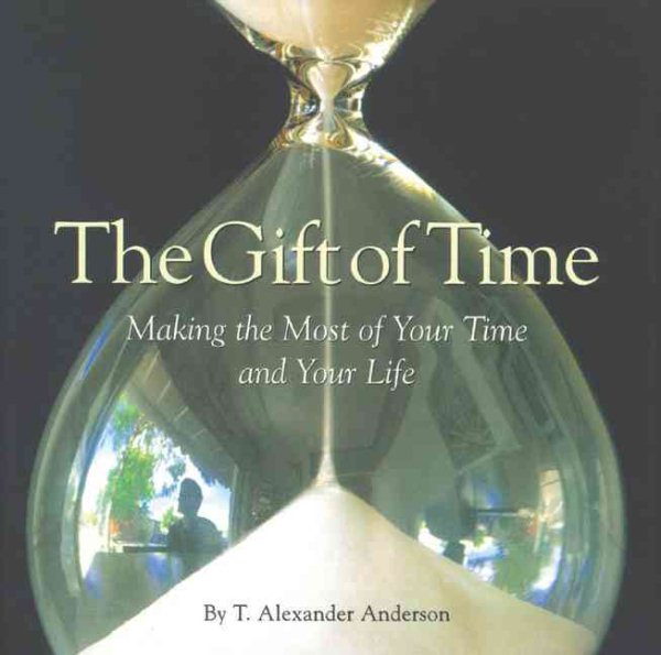 The Gift of Time: Making the Most of Your Time and Your Life cover