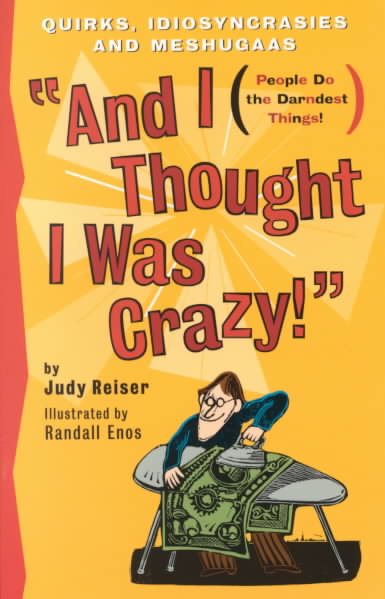 And I Thought I Was Crazy! Quirks, Idiosyncrasies and Meshugaas cover