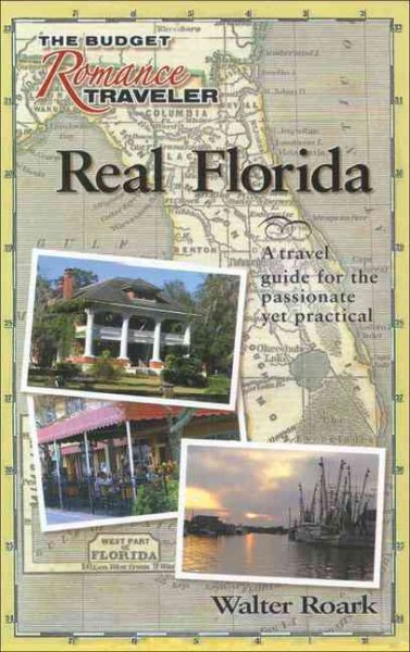 Real Florida: A Travel Guide for the Passionate Yet Practical (The Budget Romance Traveler series)