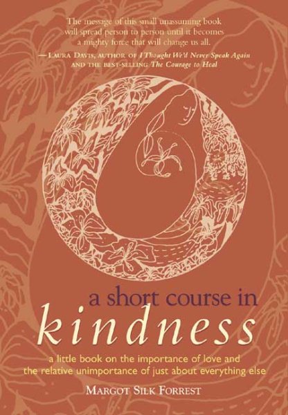 A Short Course in Kindness: A Little Book on the Importance of Love and the Relative Unimportance of Just About Everything Else cover
