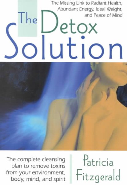 The Detox Solution: The Missing Link to Radiant Health, Abundant Energy, Ideal Weight, and Peace of Mind cover