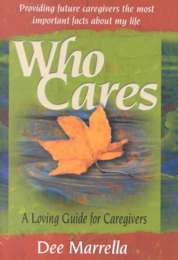 Who Cares: A Loving Guide for Caregivers