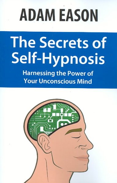 The Secrets of Self-Hypnosis: Harnessing the Power of Your Unconscious Mind cover