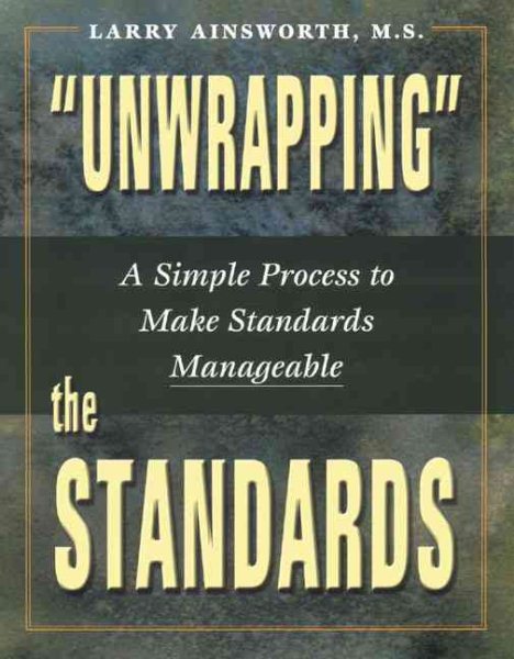 Unwrapping the Standards:: A Simple Process to Make Standards Manageable cover