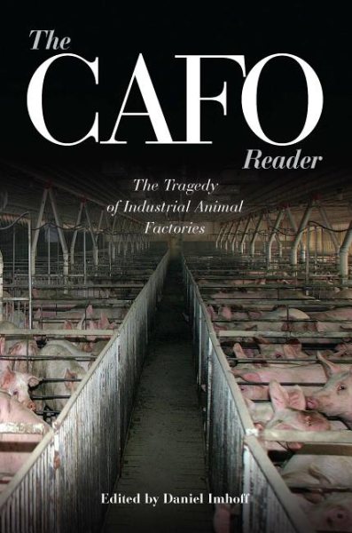 The CAFO Reader: The Tragedy of Industrial Animal Factories cover