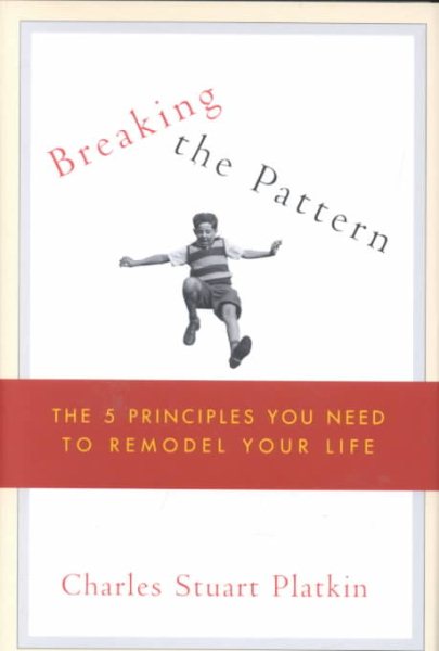 Breaking the Pattern: The Five Principles You Need to Remodel Your Life cover