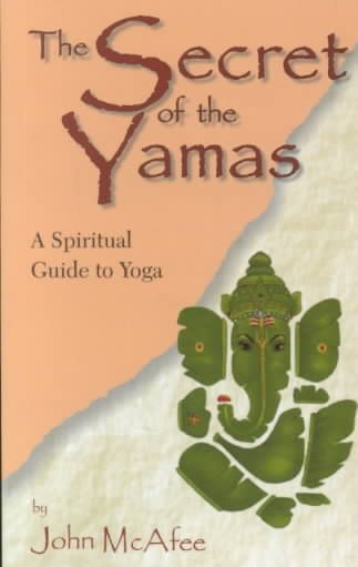 The Secret of the Yamas: A Spiritual Guide to Yoga