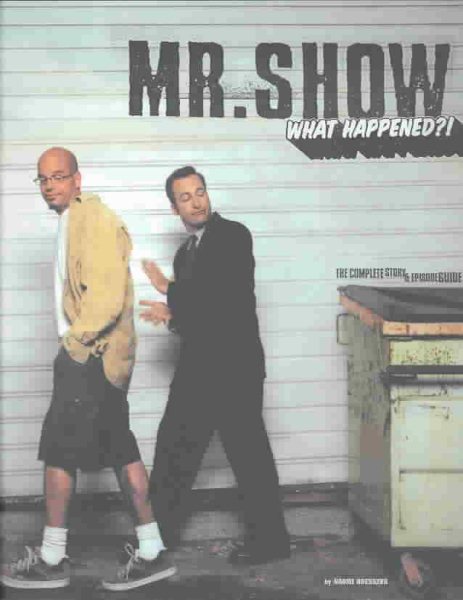 Mr Show - What Happened?: The Complete Story and Episode Guide cover