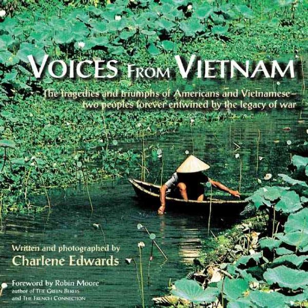 Voices from Vietnam: The Tragedies and Triumphs of Americans and Vietnamese-Two Peoples Forever Entwined by the Legacy of War cover