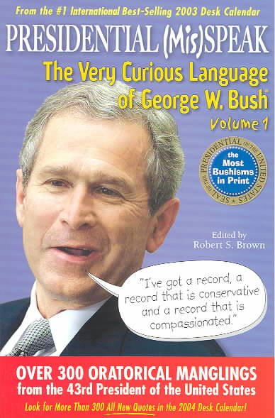 Presidential MisSpeak: The Very Curious Language of George W. Bush, Volume 1
