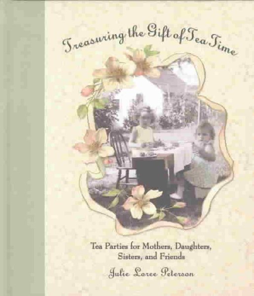 Treasuring the Gift of Tea Time: Tea Parties for Mothers, Daughters, Sisters and Friends (Afternoon Teas) cover
