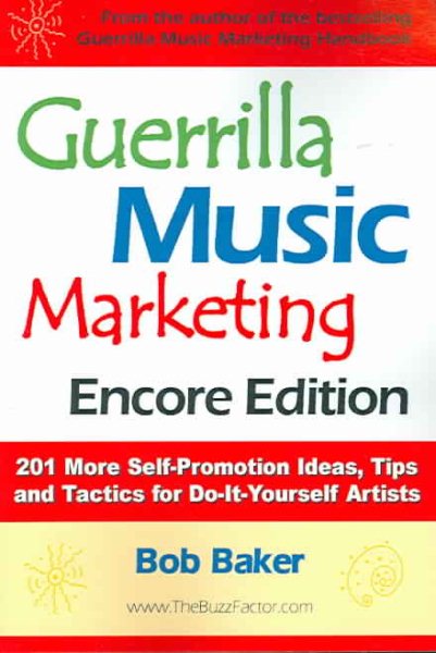 Guerrilla Music Marketing, Encore Edition: 201 More Self-promotion Ideas, Tips and Tactics for Do-it-yourself Artists cover
