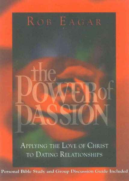 The Power of Passion: Applying the Love of Christ to Dating Relationships