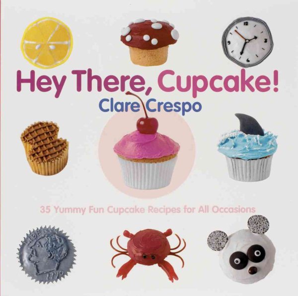 Hey There, Cupcake! 35 Yummy Fun Cupcake Recipes for All Occasions cover