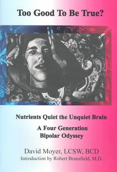 Too Good to be True? Nutrients Quiet the Unquiet Brain: A Four Generation Bipolar Odyssey cover