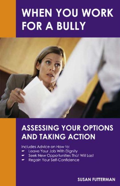 When You Work for a Bully: Assessing Your Options and Taking Action cover