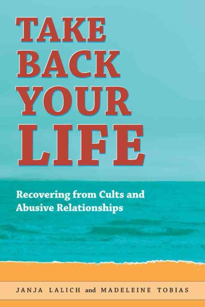 Take Back Your Life: Recovering from Cults and Abusive Relationships cover