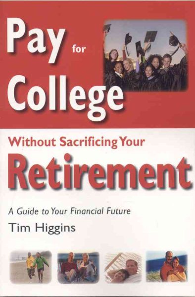 Pay for College Without Sacrificing Your Retirement: A Guide to Your Financial Future cover