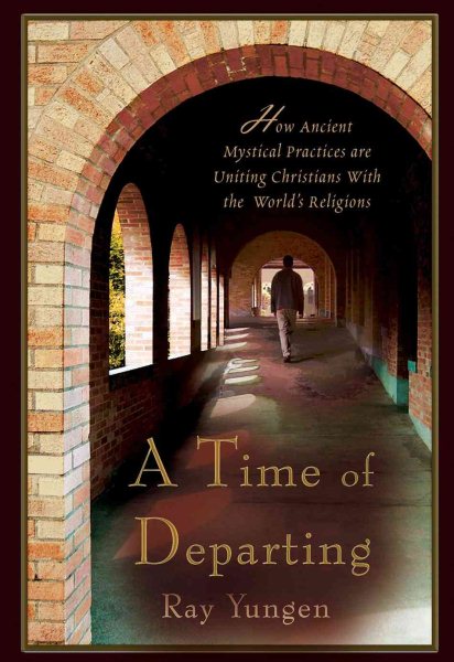 A Time of Departing: How ancient mystical practices are uniting Christians with the world's religions cover