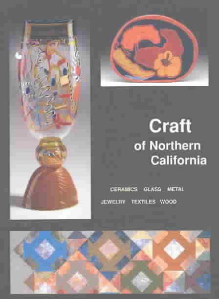 Craft of Northern California: Ceramics, Glass, Metal, Jewelry, Textiles, Wood cover