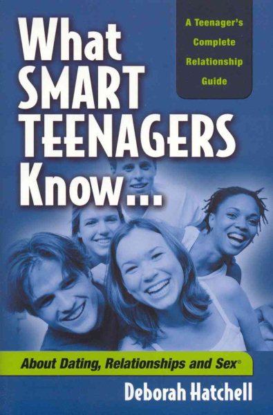 What Smart Teenagers Know...About Dating, Relationships and Sex cover