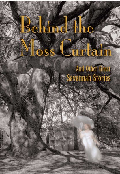 Behind the Moss Curtain: And Other Great Savannah Stories cover