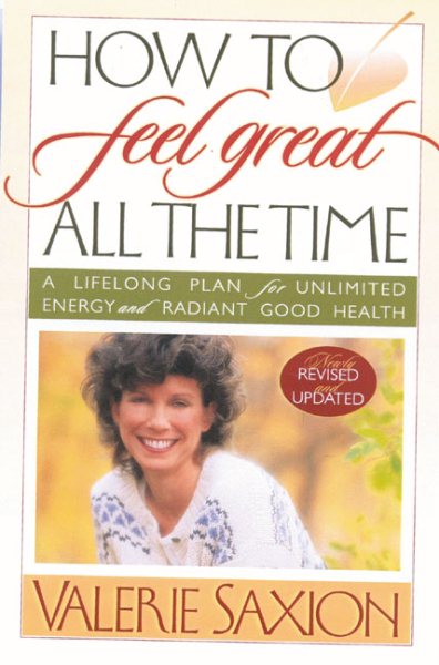How to Feel Great All the Time: A Lifelong Plan for Unlimited Energy and Radiant Good Health cover