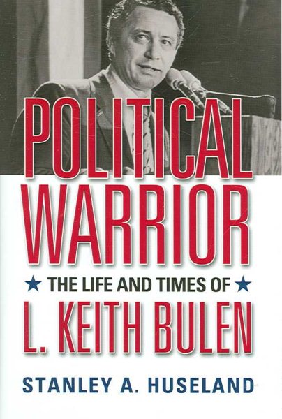 Political Warrior: The Life And Times of L. Keith Bulen cover