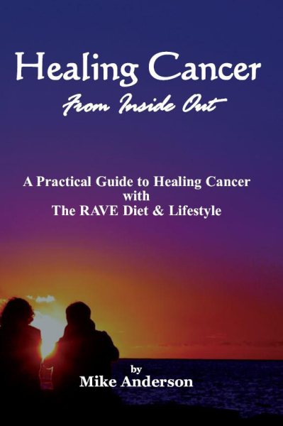 Healing Cancer from Inside Out: A Practical Guide to Healing Cancer With the Rave Diet and Lifestyle cover