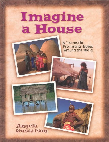 Imagine a House: A Journey to Fascinating Houses Around the World (What a World We Live In, 1) cover