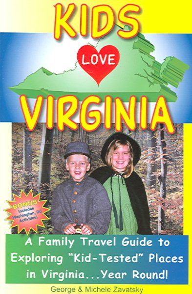 Kids Love Virginia: A Family Travel Guide to Exploring " Kid-tested" Places in Virginia...Year Round! cover