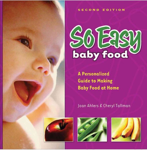 So Easy Baby Food: A Personalized Guide to Making Baby Food At Home, 2nd Edition