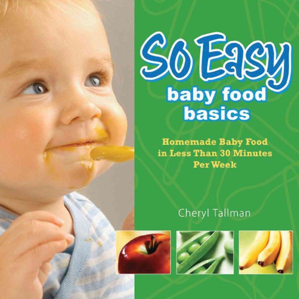 So Easy Baby Food Basics: Homemade Baby Food in Less Than 30 Minutes Per Week cover