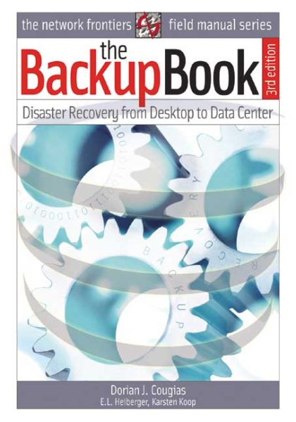 The Backup Book: Disaster Recovery from Desktop to Data Center cover