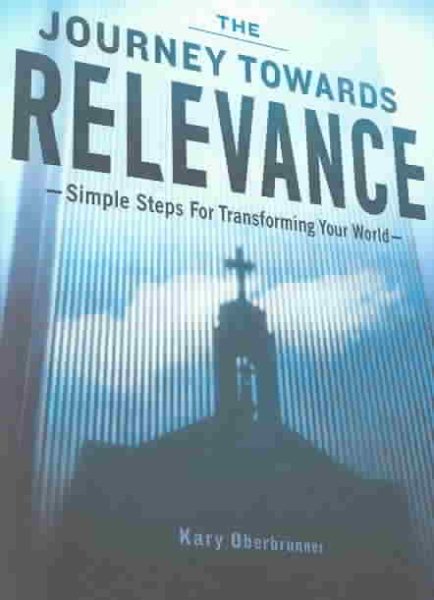 The Journey Towards Relevance: Simple Steps for Transforming Your World cover