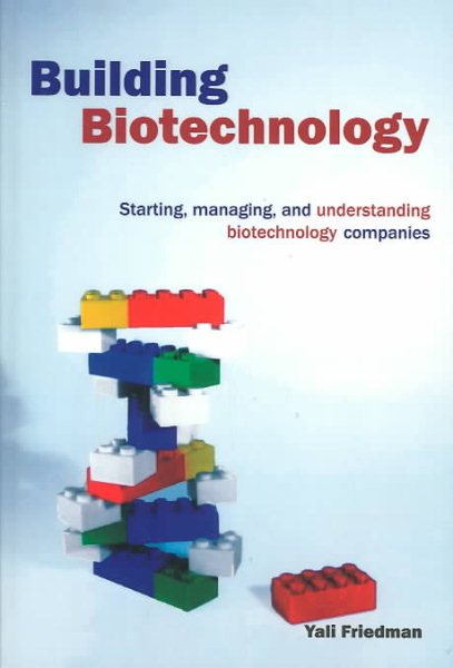 Building Biotechnology: Starting, Managing, And Understanding Biotechnology Companies cover