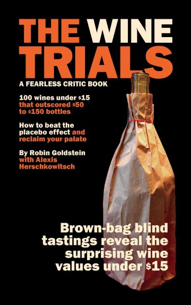 The Wine Trials: 100 Everyday Wines Under $15 that Beat $50 to $150 Wines in Brown-Bag Blind Tastings cover