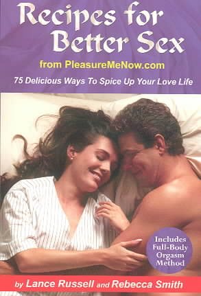 Recipes for Better Sex from PleasureMeNow.com: 75 Delicious Ways To Spice Up Your Love Life cover