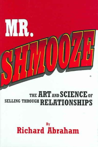 Mr. Shmooze: The Art and Science of Selling Through Relationships cover