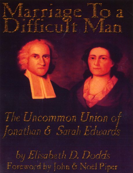 Marriage to a Difficult Man: The Uncommon Union of Jonathan & Sarah Edwards cover