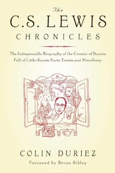 The C.S. Lewis Chronicles: The Indispensable Biography of the Creator of Narnia Full of Little-Known Facts, Events and Miscellany cover